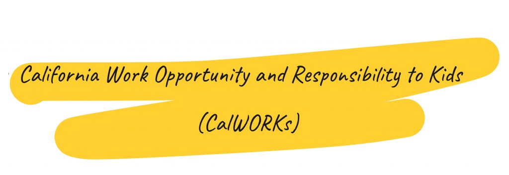 California Work Opportunity and Responsibility to Kids (CalWORKs) is written in black letters on two, yellow brushstrokes.